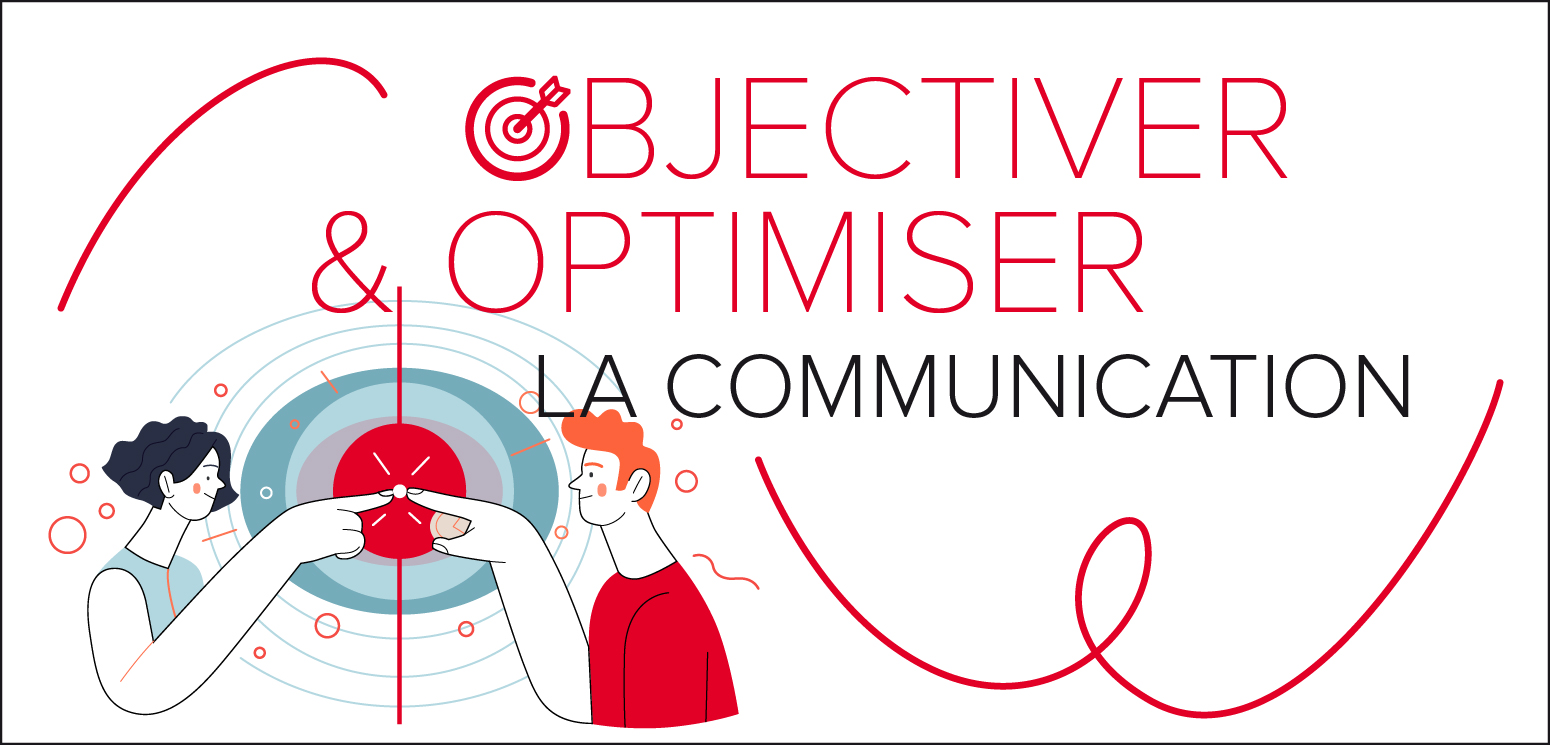 OBJECTIVER ET OPTIMISER LA COMMUNICATION